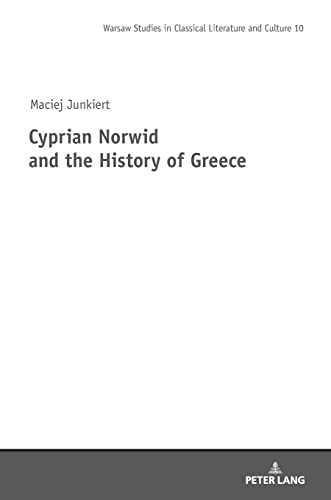 Cyprian Norwid and the History of Greece (Studies in Classical Literature and Culture, Band 10)