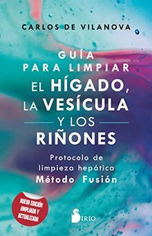 GUÍA PARA LIMPIAR EL HÍGADO, LA VESÍCULA Y LOS RIÑONES: Protocolo de limpieza hepática  Método Fusión