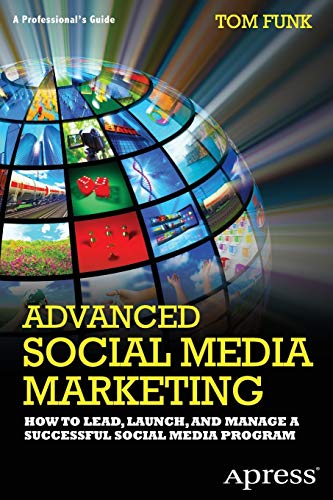 Advanced Social Media Marketing: How to Lead, Launch, and Manage a Successful Social Media Program