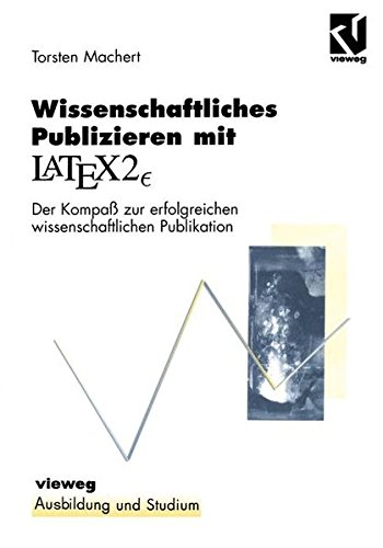 Wissenschaftliches Publizieren mit LaTex 2? : Der Kompaß zur erfolgreichen wissenschaftlichen Publikation (Ausbildung und Studium)