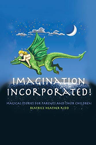 Imagination Incorporated!: Magical Stories for Parents and Their Children: Magical Tales for Parents and Their Children