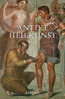 Antike Heilkunst: Ausgewählte Texte aus den medizinischen Schriften der Griechen und Römer (Reclams Universal-Bibliothek)