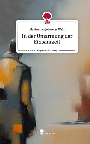 In der Umarmung der Einsamkeit. Life is a Story - story.one