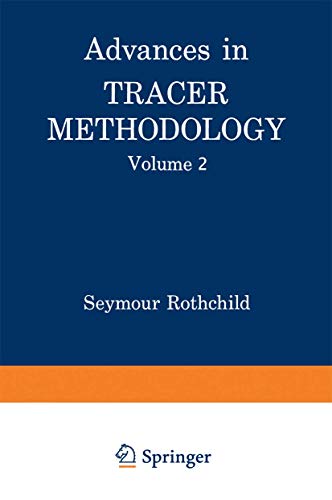 Advances in Tracer Methodology: Volume 2 A collection of papers presented at the Sixth, Seventh, and Eight Symposia on Tracer Methodology plus other papers selected by the editor