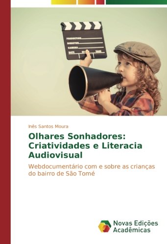 Olhares Sonhadores: Criatividades e Literacia Audiovisual: Webdocumentário com e sobre as crianças do bairro de São Tomé