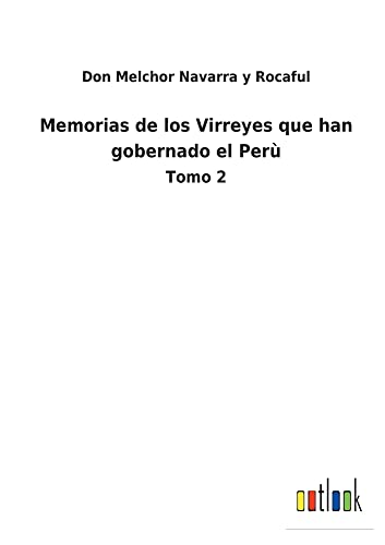 Memorias de los Virreyes que han gobernado el Perù: Tomo 2