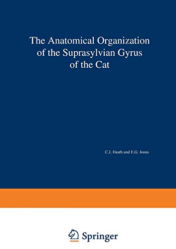 The Anatomical Organization of the Suprasylvian Gyrus of the Cat (Advances in Anatomy, Embryology and Cell Biology) (Advances in Anatomy, Embryology and Cell Biology, 45/3)