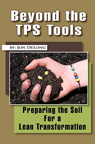 Beyond The Tps Tools: Preparing the Soil For a Lean Transformation
