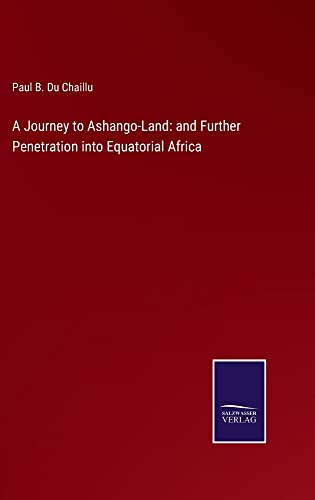 A Journey to Ashango-Land: and Further Penetration into Equatorial Africa