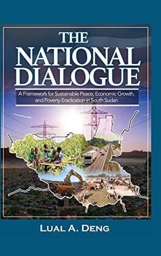 THE NATIONAL DIALOGUE: A Framework for Sustainable Peace, Economic Growth, and Poverty Eradication in South Sudan.