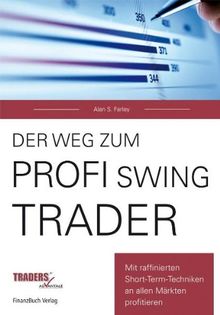 Der Weg zum Profi-Swing-Trader: Mit raffinierten Short-Term-Techniken in allen Märkten profitieren