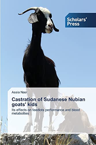 Castration of Sudanese Nubian goats' kids: Its effects on feedlots performance and blood metabolites