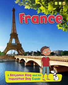 Ganeri, A: France: A Benjamin Blog and His Inquisitive Dog Guide (Read Me!: Country Guides, with Benjamin Blog and His Inquisi)