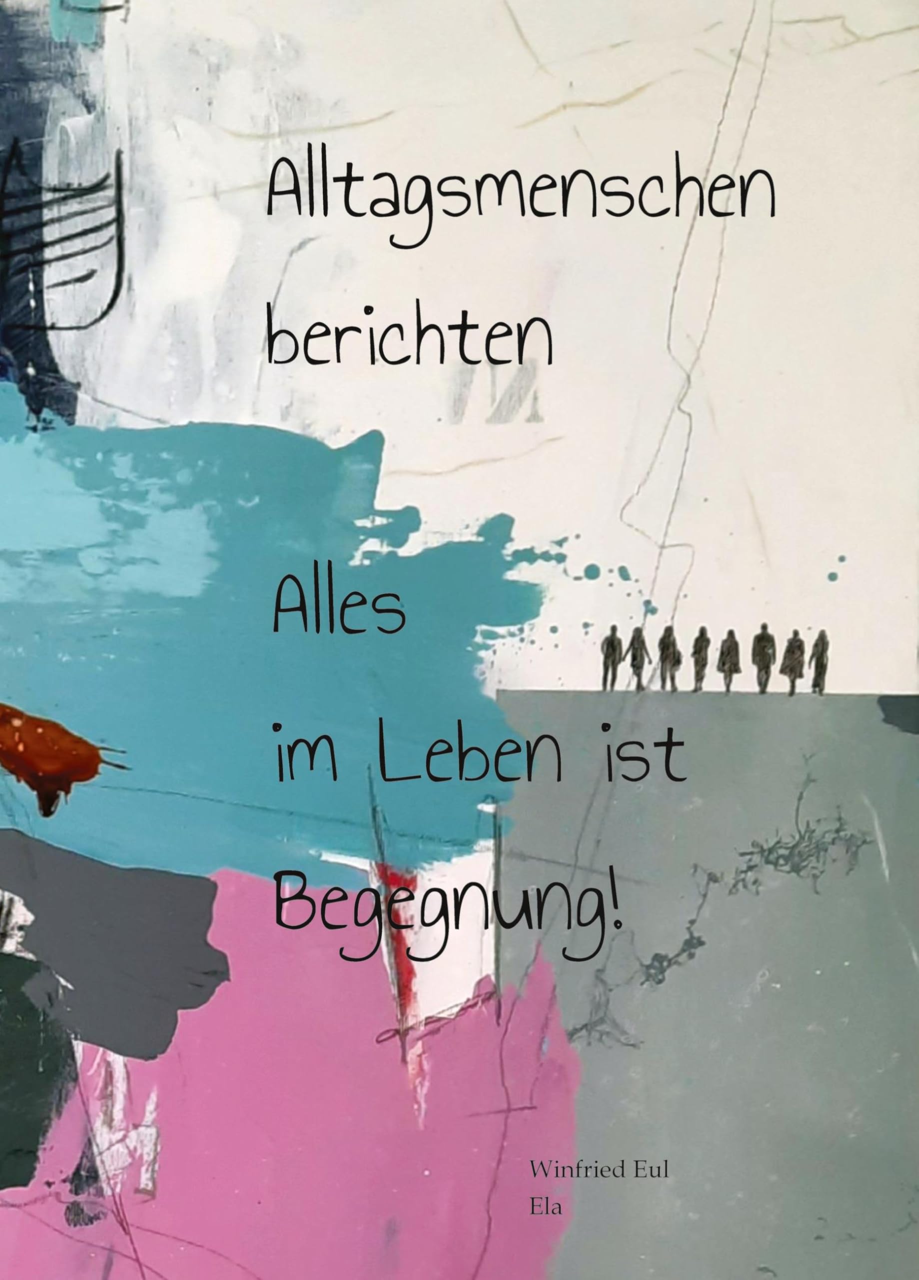 Alltagsmenschen berichten: Alles im Leben ist Begegnung!