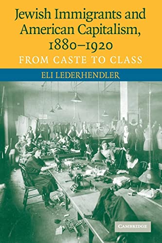 Jewish Immigrants and American Capitalism,1880–1920: From Caste to Class