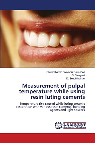 Measurement of pulpal temperature while using resin luting cements: Temperature rise caused while luting ceramic restoration with various resin cements, bonding agents and light sources