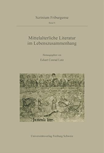 Mittelalterliche Literatur im Lebenszusammenhang: Ergebnisse des Troisième Cycle Romand 1994 (Scrinium Friburgense, 8, Band 8)