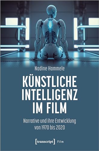 Künstliche Intelligenz im Film: Narrative und ihre Entwicklung von 1970 bis 2020