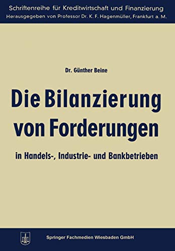 Die Bilanzierung von Forderungen in Handels- Industrie- und Bankbetrieben (Schriftenreihe für Kreditwirtschaft und Finanzierung, 2, Band 2)