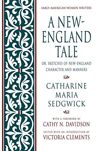 A New-England Tale; Or, Sketches of New-England Character and Manners (Early American Women Writers): Or, Sketches of New-England Character and Manners