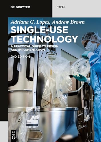Single-Use Technology: A Practical Guide to Design and Implementation (De Gruyter STEM)
