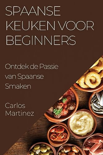Spaanse Keuken voor Beginners: Ontdek de Passie van Spaanse Smaken