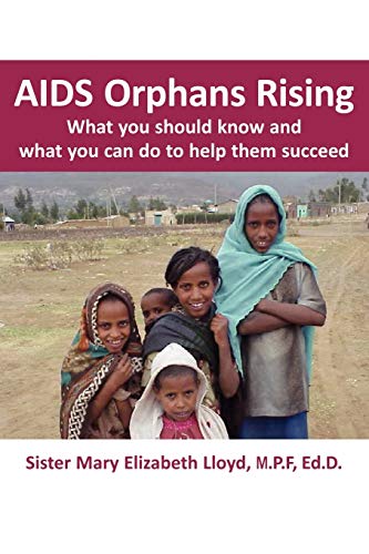 Lloyd, Mary Elizabeth Aids Orphans Rising, What You Should Know And What You Can Do To Help Them Succeed