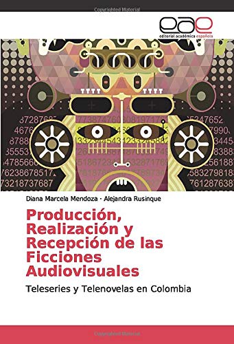 Producción, Realización y Recepción de las Ficciones Audiovisuales: Teleseries y Telenovelas en Colombia