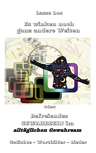 Es winken noch ganz andere Weiten: Befreiendes GEWAHRSEIN im alltäglichen Gewahrsam Gedichte - Wortbilder - Lieder (Edition LOS)