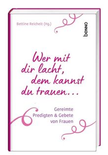 Wer mit dir lacht, dem kannst du trauen …: Gereimte Predigten & Gebete von Frauen