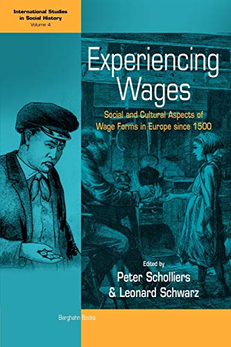 Experiencing Wages: Social and Cultural Aspects of Wage Forms in Europe Since 1500 (International Studies in Social History)