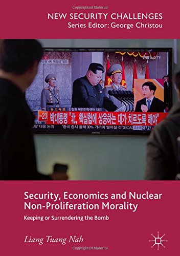 Security, Economics and Nuclear Non-Proliferation Morality: Keeping or Surrendering the Bomb (New Security Challenges)
