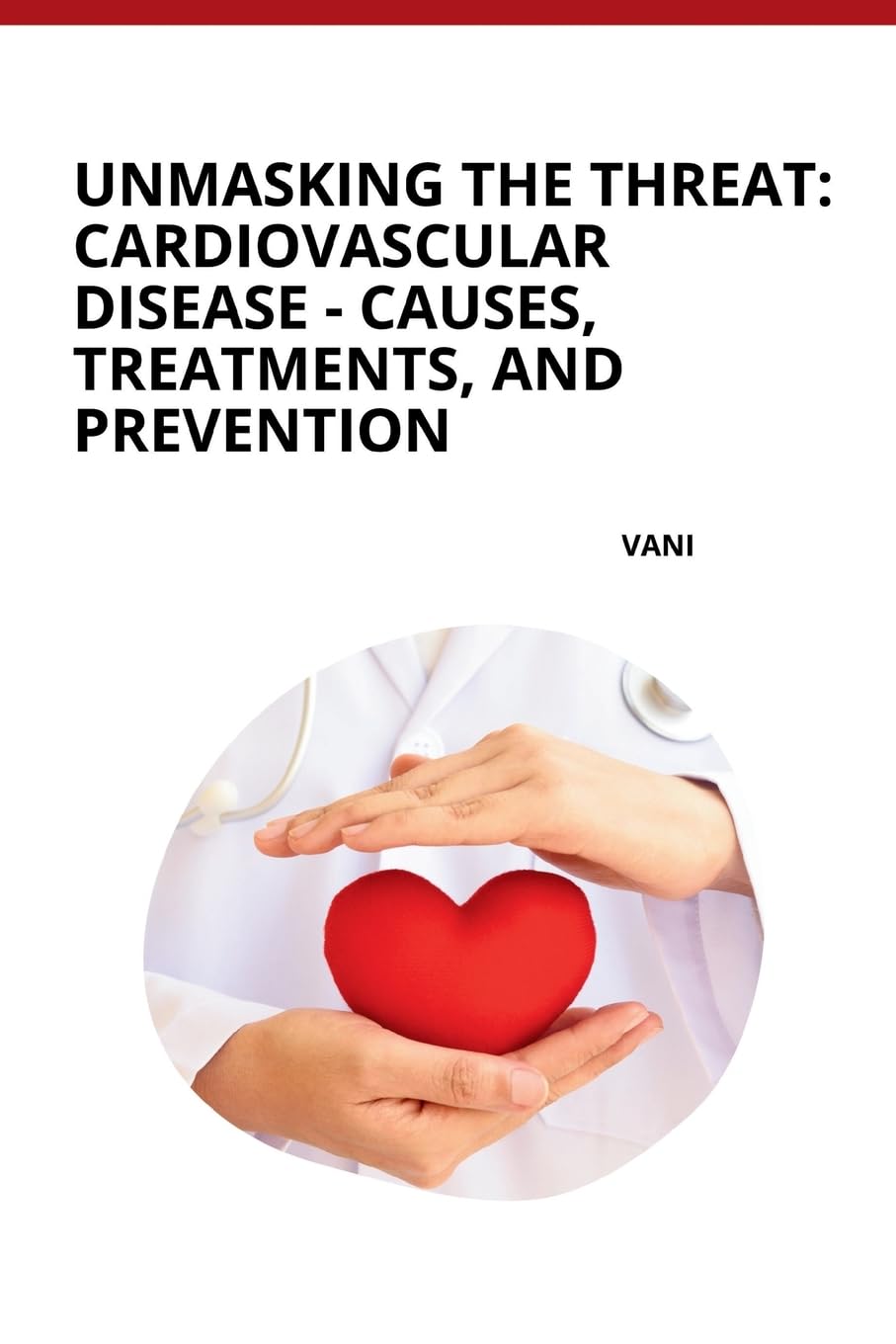 Unmasking the Threat: Cardiovascular Disease - Causes, Treatments, and Prevention: DE