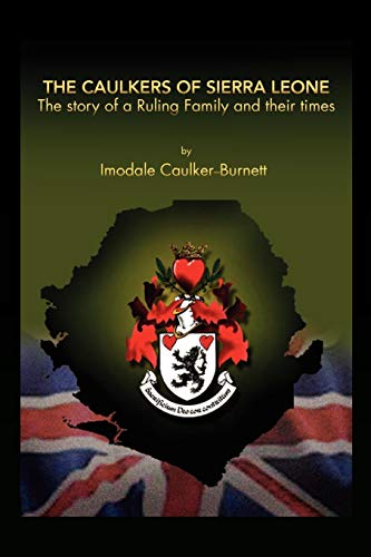 The Caulkers of Sierra Leone: The Story of a Ruling Family and Their Times