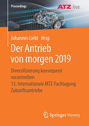 Der Antrieb von morgen 2019: Diversifizierung konsequent vorantreiben 13. Internationale MTZ-Fachtagung Zukunftsantriebe (Proceedings)