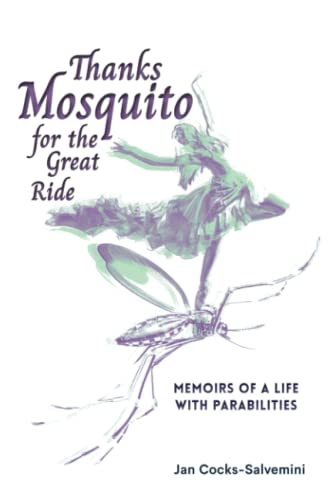 Thanks Mosquito for the Great Ride: Memoirs of a Life With Parabilities