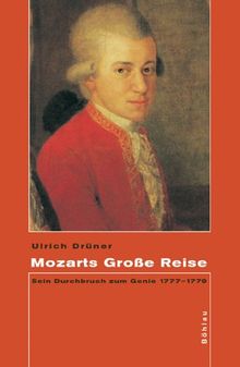 Mozarts Große Reise. Sein Durchbruch zum Genie 1777-1779