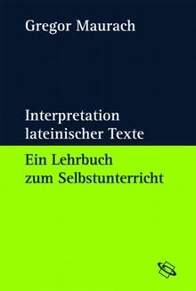 Interpretation lateinischer Texte. Ein Lehrbuch zum Selbstunterricht