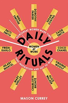 Daily Rituals Women at Work: How Great Women Make Time, Find Inspiration, and Get to Work