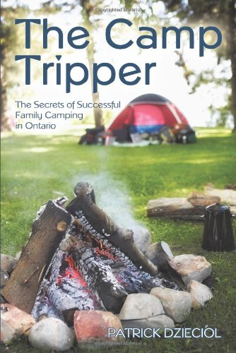 The Camp Tripper: The Secrets of Successful Family Camping in Ontario