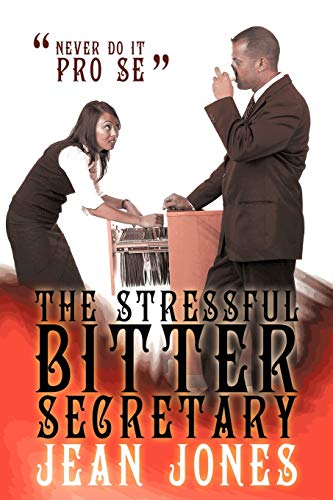 The Stressful Bitter Secretary: Never Do It Pro Se