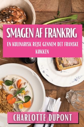 Smagen af Frankrig: En Kulinarisk Rejse gennem Det Franske Køkken