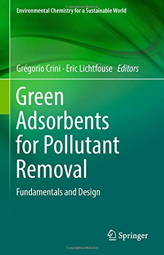 Green Adsorbents for Pollutant Removal: Fundamentals and Design (Environmental Chemistry for a Sustainable World, Band 18)