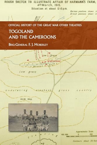 TOGOLAND AND THE CAMEROONS: OFFICIAL HISTORY OF THE GREAT WAR OTHER THEATRES