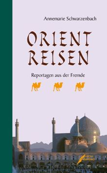 Orientreisen: Reportagen aus der Fremde