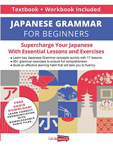 Japanese Grammar for Beginners Textbook + Workbook Included: Supercharge Your Japanese With Essential Lessons and Exercises