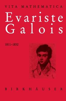 Evariste Galois 1811-1832 (Vita Mathematica)