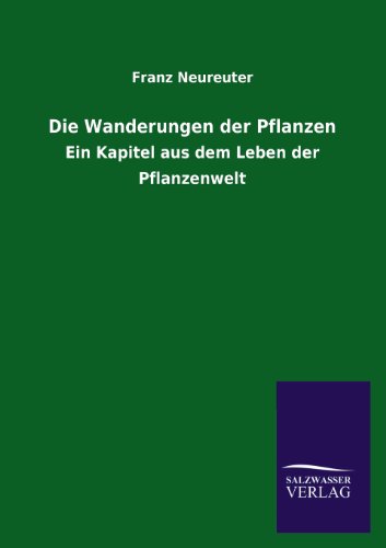 Die Wanderungen der Pflanzen: Ein Kapitel aus dem Leben der Pflanzenwelt