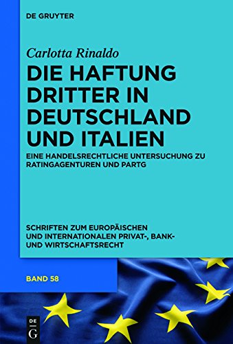 Die Haftung Dritter in Deutschland und Italien: Eine handelsrechtliche Untersuchung zu Ratingagenturen und PartG (Schriften zum Europäischen und ... Privat-, Bank- und Wirtschaftsrecht, Band 58)
