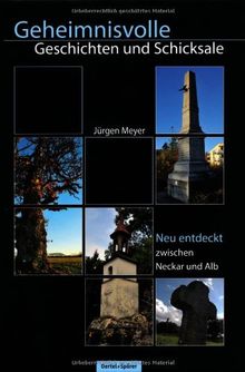 Geheimnisvolle Geschichten und Schicksale: 99 Orte zwischen Neckar und Alb neu entdeckt